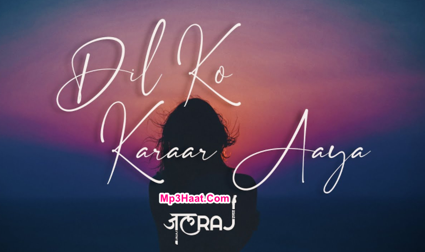 Dil Ko Karaar Aaya (Reprise) By JalRaj Hindi Cover Mp3 2021
